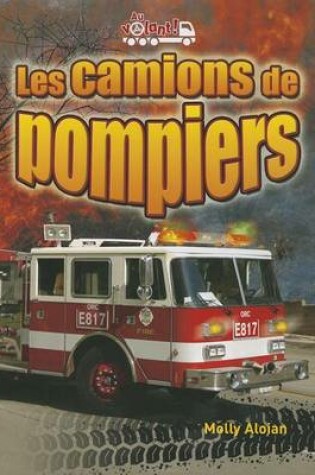 Cover of Les Camions de Pompiers (Fire Trucks: Racing to the Scene)