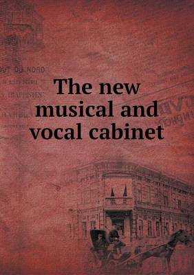 Book cover for The new musical and vocal cabinet