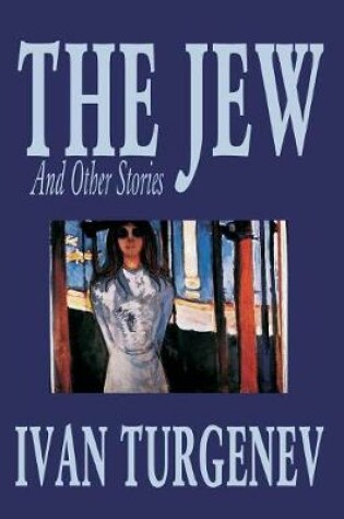 Cover of The Jew and Other Stories by Ivan Turgenev, Fiction, Classics, Literary, Short Stories
