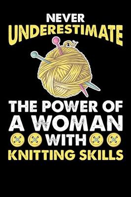 Book cover for Never Underestimate The Power Of A Woman With Knitting Skills