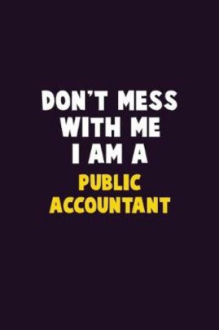 Cover of Don't Mess With Me, I Am A Public Accountant