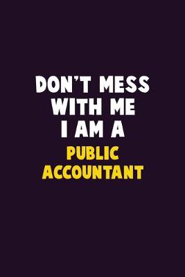 Book cover for Don't Mess With Me, I Am A Public Accountant