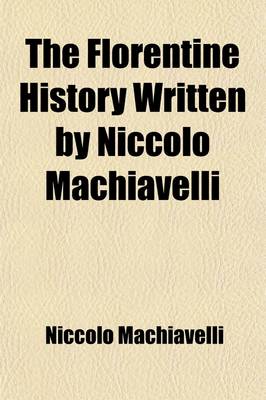 Book cover for The Florentine History Written by Niccolo Machiavelli Volume 1