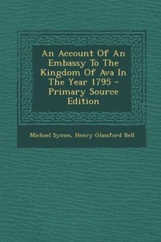 Cover of An Account of an Embassy to the Kingdom of Ava in the Year 1795 - Primary Source Edition