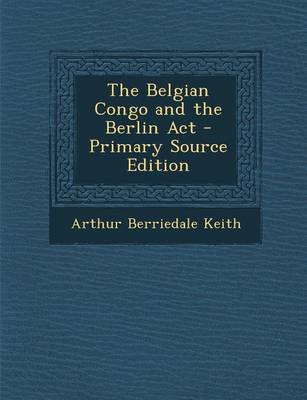 Book cover for The Belgian Congo and the Berlin ACT - Primary Source Edition