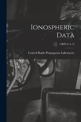 Book cover for Ionospheric Data; CRPL-F-A 73