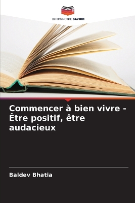 Book cover for Commencer à bien vivre - Être positif, être audacieux