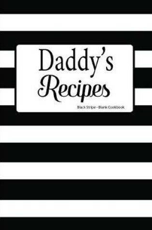 Cover of Daddy's Recipes Black Stripe Blank Cookbook