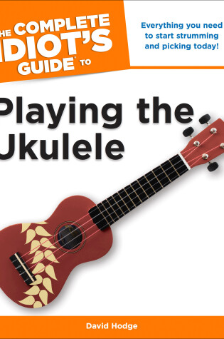 Cover of The Complete Idiot's Guide To Playing The Ukulele