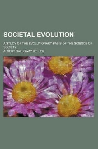 Cover of Societal Evolution; A Study of the Evolutionary Basis of the Science of Society