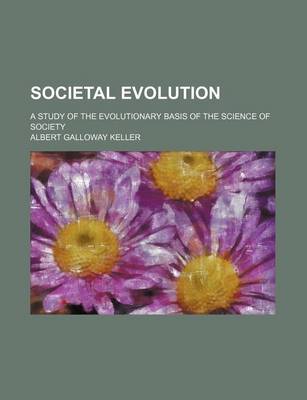 Book cover for Societal Evolution; A Study of the Evolutionary Basis of the Science of Society