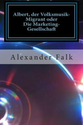 Cover of Albert, Der Volksmusik-Migrant Oder Die Marketing-Gesellschaft