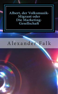 Book cover for Albert, Der Volksmusik-Migrant Oder Die Marketing-Gesellschaft