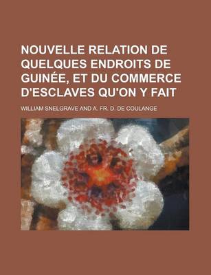 Book cover for Nouvelle Relation de Quelques Endroits de Guinee, Et Du Commerce D'Esclaves Qu'on y Fait