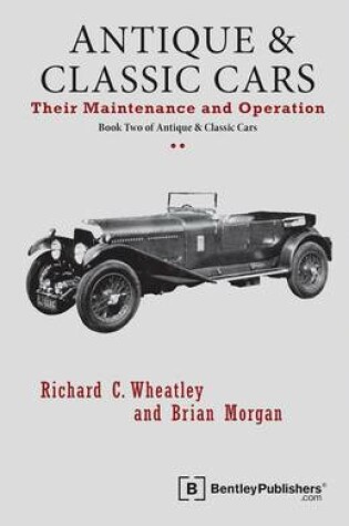 Cover of Antique and Classic Cars - Their Maintenance and Operation