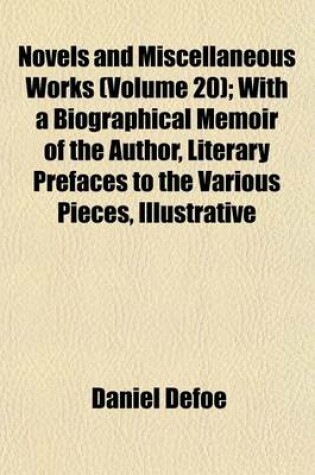 Cover of Novels and Miscellaneous Works (Volume 20); With a Biographical Memoir of the Author, Literary Prefaces to the Various Pieces, Illustrative