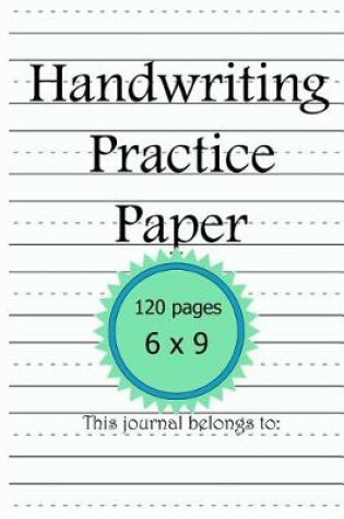 Cover of Handwriting Practice Paper 6x9 120 Pages This Journal Belongs To