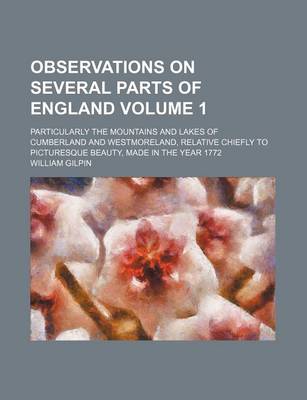 Book cover for Observations on Several Parts of England Volume 1; Particularly the Mountains and Lakes of Cumberland and Westmoreland, Relative Chiefly to Picturesque Beauty, Made in the Year 1772