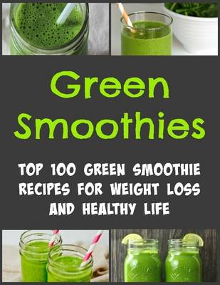 Book cover for Green Smoothies: Top 100 Green Smoothie Recipes for Weight Loss and Healthy Life