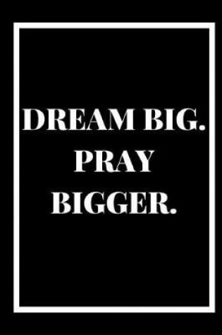 Cover of Dream Big, Pray Bigger