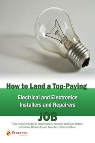 Cover of How to Land a Top-Paying Electrical and Electronics Installers and Repairers Job