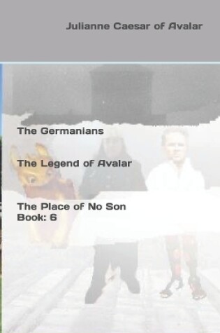 Cover of The Germanians The Legend of Avalar The Place of No Son Book