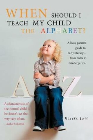 Cover of When Should I Teach My Child the Alphabet?