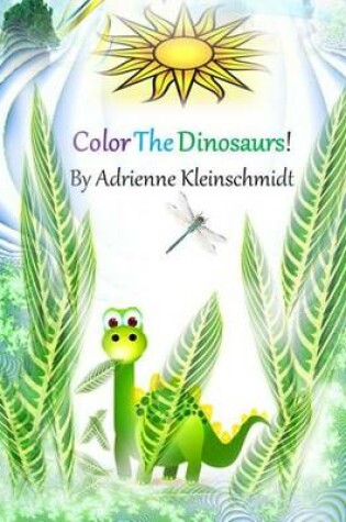 Cover of Color The Dinosaurs!