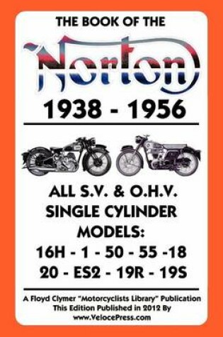 Cover of Book of the Norton 1938-1956 All S.V. & O.H.V. Single Cylinder Models
