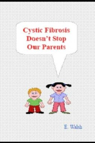 Cover of Cystic Fibrosis Doesn't Stop Our Parents