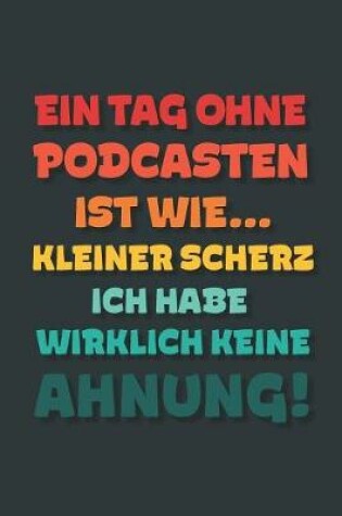 Cover of Ein Tag ohne Podcasten ist wie...