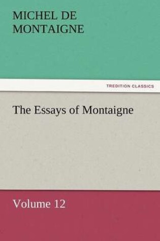 Cover of The Essays of Montaigne - Volume 12