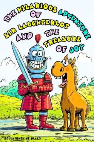 Cover of The Hilarious Adventure of Sir Laughterlot and the Treasure of Joy for Kids Ages 8-12