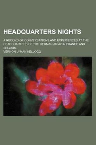 Cover of Headquarters Nights; A Record of Conversations and Experiences at the Headquarters of the German Army in France and Belgium