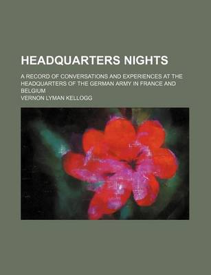 Book cover for Headquarters Nights; A Record of Conversations and Experiences at the Headquarters of the German Army in France and Belgium