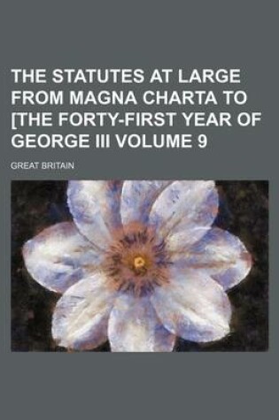 Cover of The Statutes at Large from Magna Charta to [The Forty-First Year of George III Volume 9