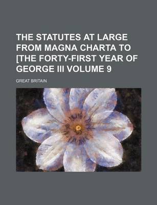 Book cover for The Statutes at Large from Magna Charta to [The Forty-First Year of George III Volume 9