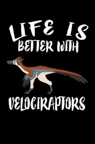 Cover of Life Is Better With Velociraptors