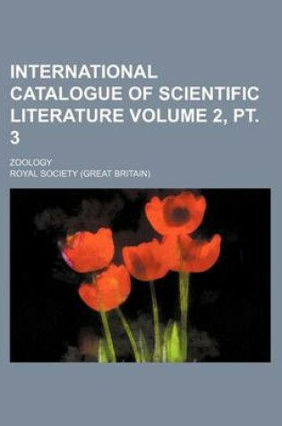 Cover of International Catalogue of Scientific Literature Volume 2, PT. 3; Zoology