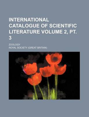 Book cover for International Catalogue of Scientific Literature Volume 2, PT. 3; Zoology