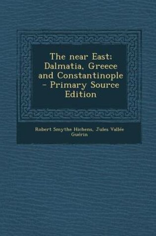 Cover of The Near East; Dalmatia, Greece and Constantinople - Primary Source Edition