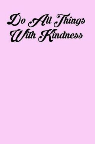 Cover of Do All Things with Kindness