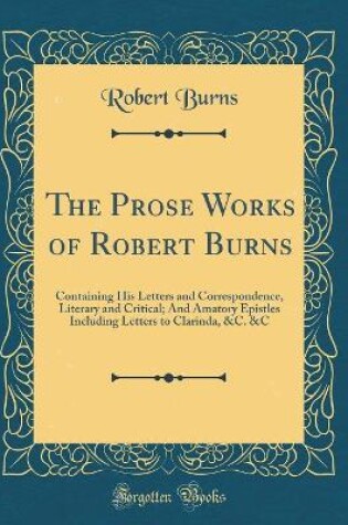 Cover of The Prose Works of Robert Burns