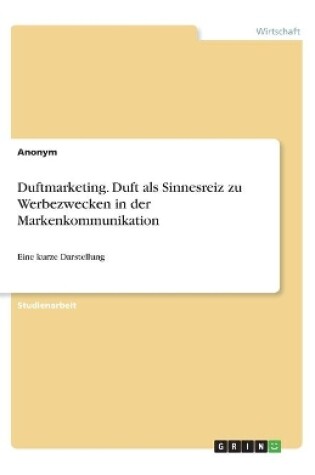 Cover of Duftmarketing. Duft als Sinnesreiz zu Werbezwecken in der Markenkommunikation