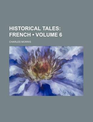 Book cover for Historical Tales (Volume 6); French