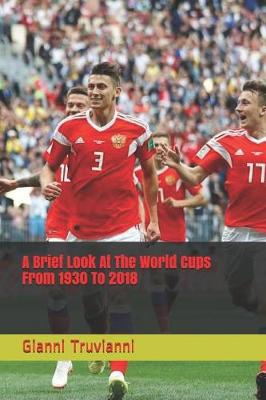 Book cover for A Brief Look At The World Cups From 1930 To 2018