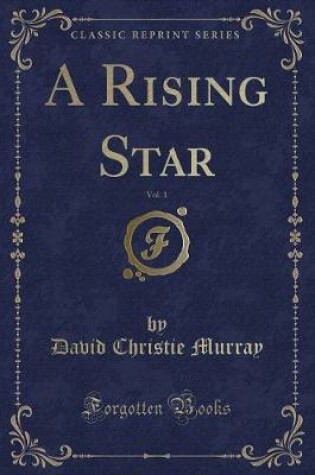 Cover of A Rising Star, Vol. 1 (Classic Reprint)