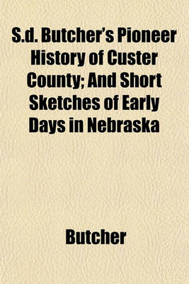 Book cover for S.D. Butcher's Pioneer History of Custer County; And Short Sketches of Early Days in Nebraska