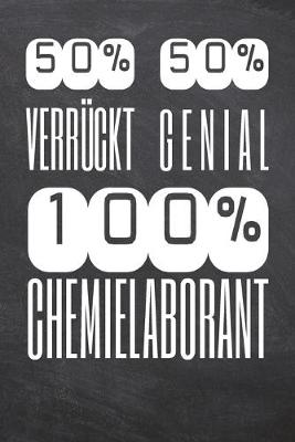 Book cover for 50% Verrückt 50% Genial 100% Chemielaborant