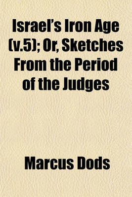 Book cover for Israel's Iron Age (V.5); Or, Sketches from the Period of the Judges